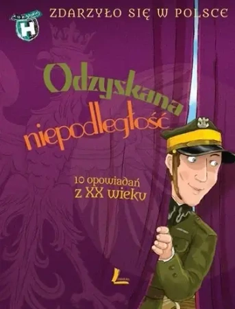 Zdarzyło się w Polsce T.5 Odzyskana niepodległość - praca zbiorowa