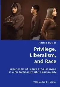 Privilege, Liberalism, and Race- Experiences of People of Color Living in a Predominantly White Community - Anissa Butler