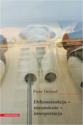 eBook Dekonstrukcja - rozumienie - interpretacja. - Piotr Dehnel