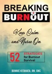 BREAKING BURNOUT Keep Calm and Nurse On - Bonnie Kitahata