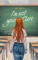 I'm not your Clare - Rosalie Wilson