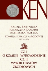 Komisja Edukacji Narodowej 1773-1794 T.1 - Kalina Bartnicka, Katarzyna Dormus, Agnieszka Wał