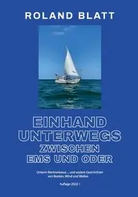 Einhand unterwegs zwischen Ems und Oder - Roland Blatt