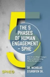 The 5 Phases of Human Engagement - 5PHE© - Nicholas Sturdifen Sr. Dr.