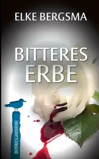 Bitteres Erbe - Elke Bergsma