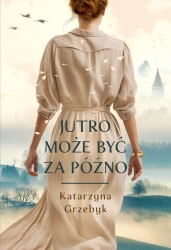 Jutro może być za późno - Katarzyna Grzebyk