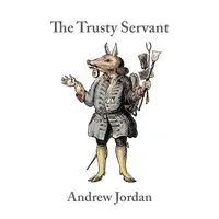 The Trusty Servant - Jordan Andrew
