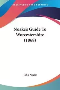 Noake's Guide To Worcestershire (1868) - John Noake