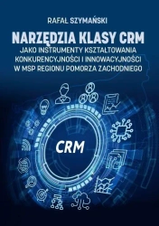 Narzędzia klasy CRM jako instrumenty... - Rafał Szymański