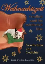 Weihnachtszeit friedlich sanft bis mörderisch böse - Gerda Greschke-Begemann