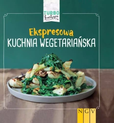 Turbo kuchnia. Ekspresowa kuchnia wegetariańska - praca zbiorowa
