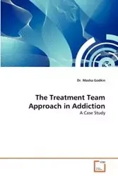 The Treatment Team Approach in Addiction - Godkin Dr. Masha