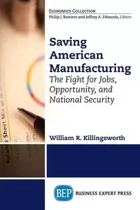Saving American Manufacturing - William R. Killingsworth
