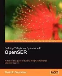 Building Telephony Systems with Openser - Goncalves Flavio C.