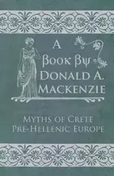 Myths of Crete Pre-Hellenic Europe - Mackenzie Donald A.