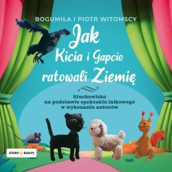 audiobook Jak Kicia i Gapcio ratowali Ziemię - Bogumiła Witomska, Piotr Witomski