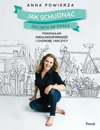 eBook Jak schudnąć gdy dieta nie działa. Pokonałam insulinooporność i chorobę tarczycy - Anna Powierza epub mobi