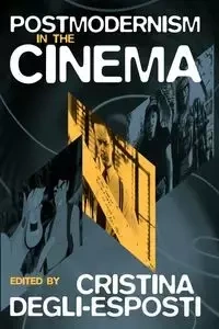 Postmodernism in the Cinema - Degli-Esposti Cristina