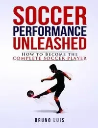 Soccer Performance Unleashed - Luis Bruno