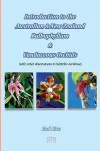 Introduction to the Australian & New Zealand Bulbophyllum & Vandaceous Orchids (with other observations in subtribe Aeridinae). - Rod Rice