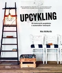 Upcykling 20 twórczych projektów z materiałów... - Max McMurdo