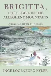 Brigitta, Little Girl in the Allegheny Mountains - Inge Kyler Logenburg