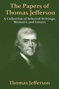 The Papers Of Thomas Jefferson - Jefferson Thomas