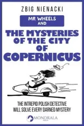Mr. Wheels and the Mysteries of the City of Copernicus - Nienacki Zbig