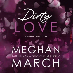audiobook Dirty love. Wspólne grzeszki #2 - Meghan March