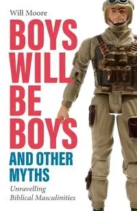 Boys will be Boys, and Other Myths - Will Moore