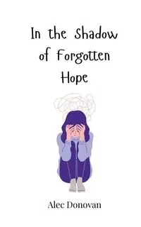 In the Shadow of Forgotten Hope - Donovan Alec