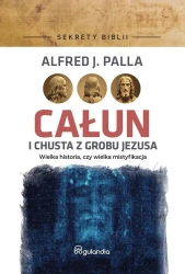 Sekrety Biblii. Całun i chusta z grobu Jezusa - Alfred J. Palla