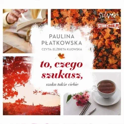 audiobook To, czego szukasz, szuka także ciebie - Paulina Płatkowska