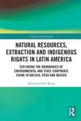 Natural Resources, Extraction and Indigenous Rights in Latin America - Marcela Torres Wong
