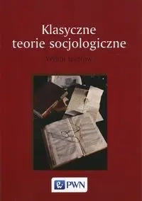Klasyczne teorie socjologiczne - Śpiewak Paweł