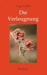 Die Verleugnung - Bähr Gregor
