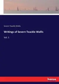 Writings of Severn Teackle Wallis - Wallis Severn Teackle