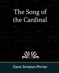 The Song of the Cardinal - Gene Stratton-Porter Stratton-Porter