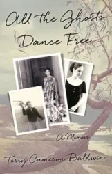 All the Ghosts Dance Free - Terry Baldwin