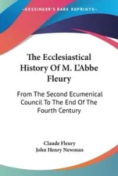 The Ecclesiastical History Of M. L'Abbe Fleury - Claude Fleury