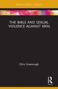 The Bible and Sexual Violence Against Men - Chris Greenough