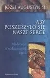Aby poszerzyło się nasze serce. Medytacje.. - Józef Augustyn SJ