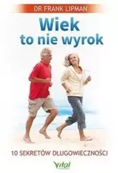 Wiek to nie wyrok.10 sekretów długowieczności - Frank Lipman