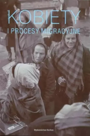 Kobiety i procesy migracyjne - red. A. Chlebowska, K. Sierakowska