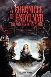 A Chronicle of Endylmyr - Charles Hall