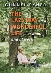 The Lazy Way to a Wonderful Life - at home and at work - Ryner Gunnel