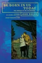 Born in Us Today@ the Message of the Incarnation Today - John Davies