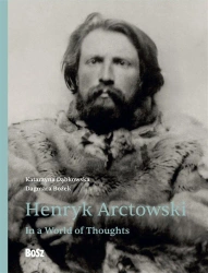 Henryk Arctowski. In a World of Thoughts - Dagmara Bożek, Katarzyna Dąbkowska