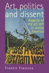 Art, politics and dissent - Francis Frascina