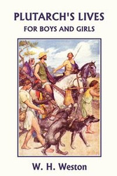Plutarch's Lives for Boys and Girls (Yesterday's Classics) - Weston W. H.